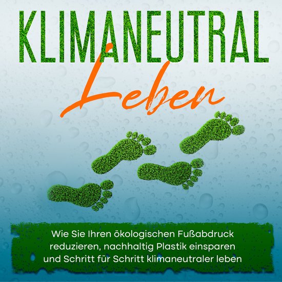 Klimaneutral leben: Wie Sie Ihren ökologischen Fußabdruck  ... - cover