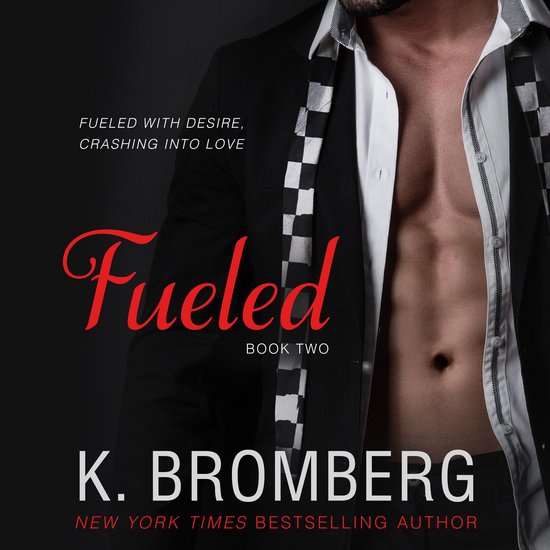 De cover van het boek 'Fueled'. Een man in een zwart pak met een geruite stropdas en een open overhemd. Tekst: 'Fueled With Desire, Crashing Into Love', 'Fueled', 'Book Two', 'K. Bromberg', 'New York Times Bestselling Author'.