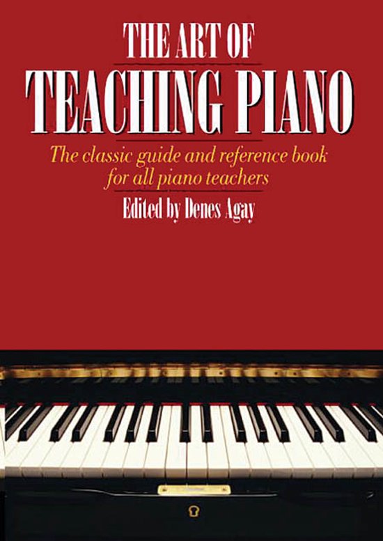 La couverture de 'The Art of Teaching Piano', un livre avec le texte 'The classic guide and reference book for all piano teachers' et 'Edited by Denes Agay', avec une partie d'un piano.