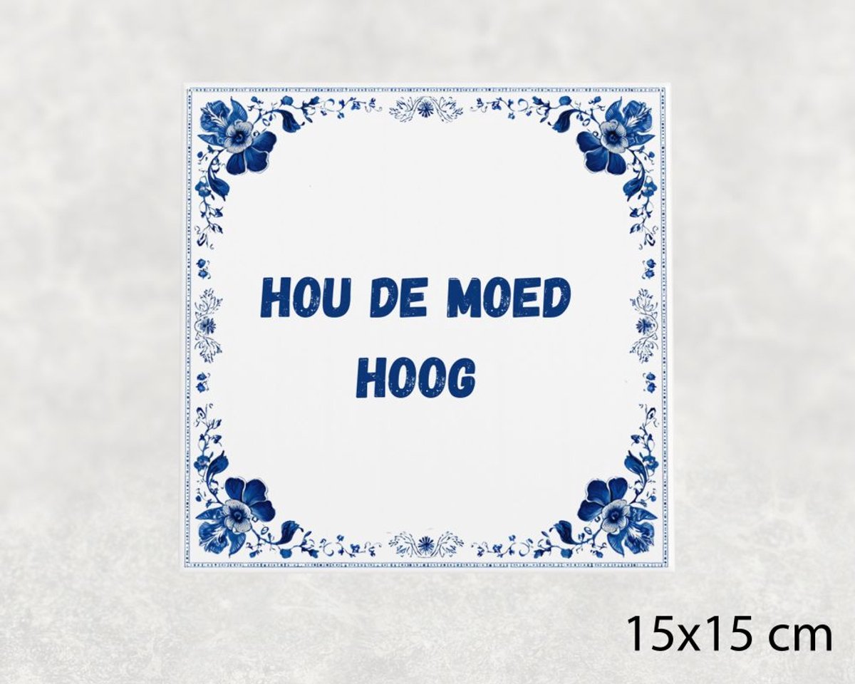 Spreuk tegel 15x15 cm Hou de moed hoog
