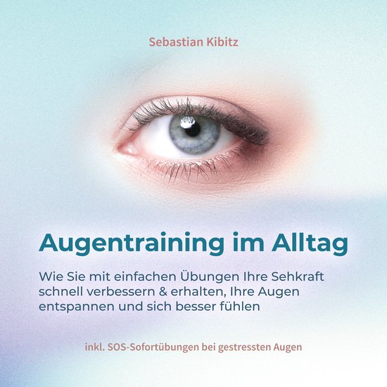 Augentraining im Alltag: Wie Sie mit einfachen Übungen Ihre ... - cover