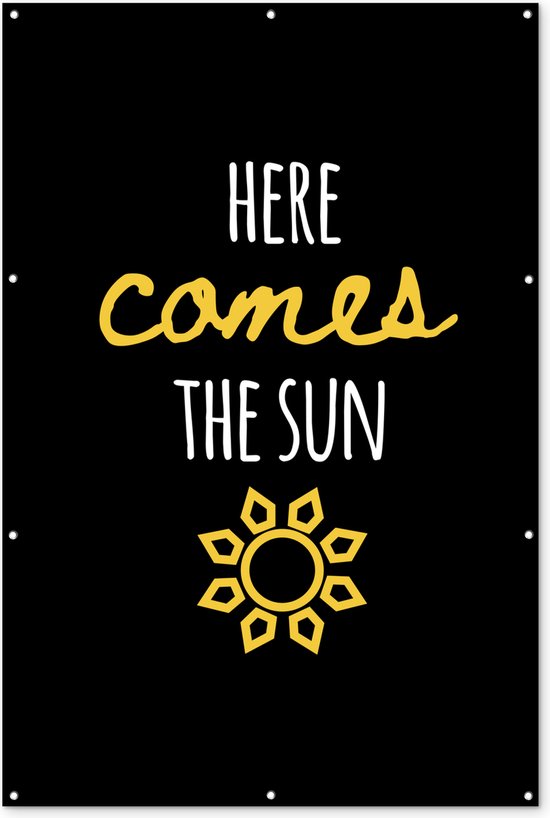 Muurdecoratie Spreuken - Quotes - Here comes the sun - 120x180 cm - Tuinposter - Tuindoek - Buitenposter