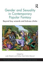 The Cultural Politics of Media and Popular Culture- Gender and Sexuality in Contemporary Popular Fantasy