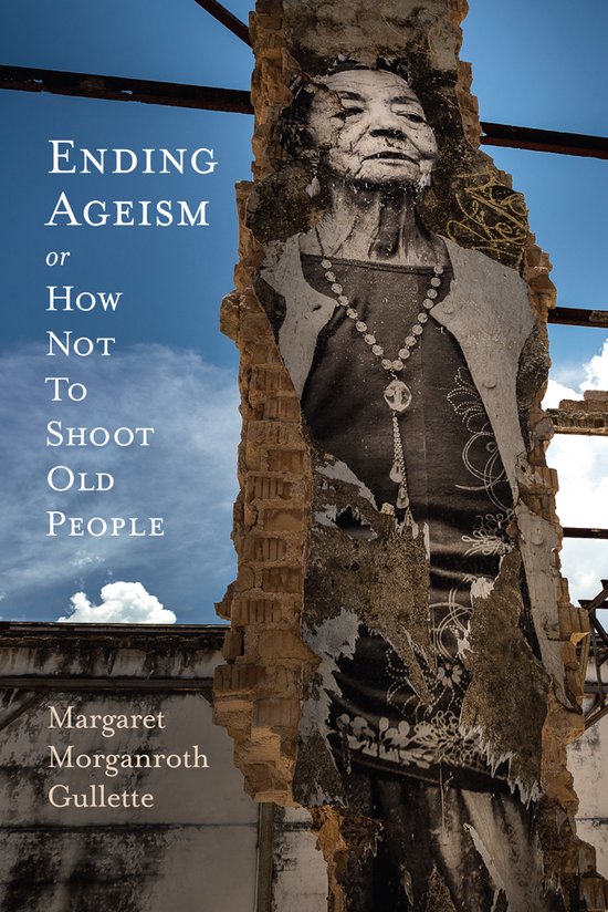 Ending Ageism, or How Not to Shoot Old People - cover