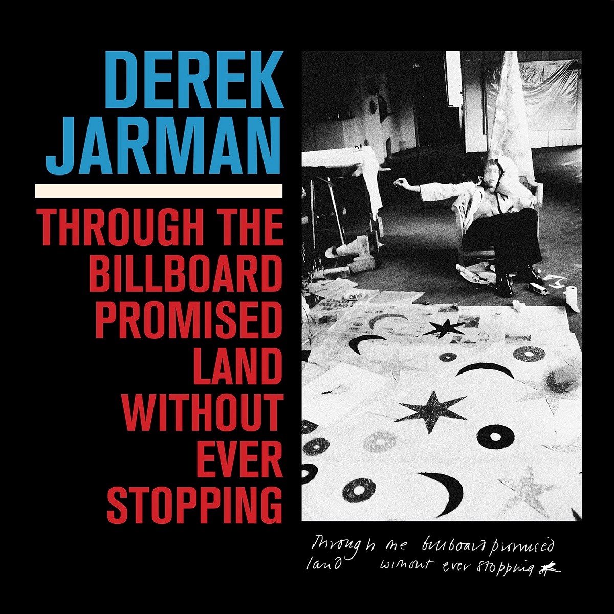 Derek Jarman - Through The Billboard Promised Land Without Ever Stopping (LP)