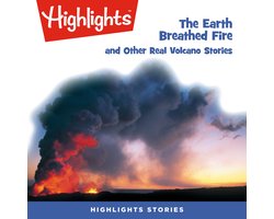 The Earth Breathed Fire and Other Real Volcano Stories