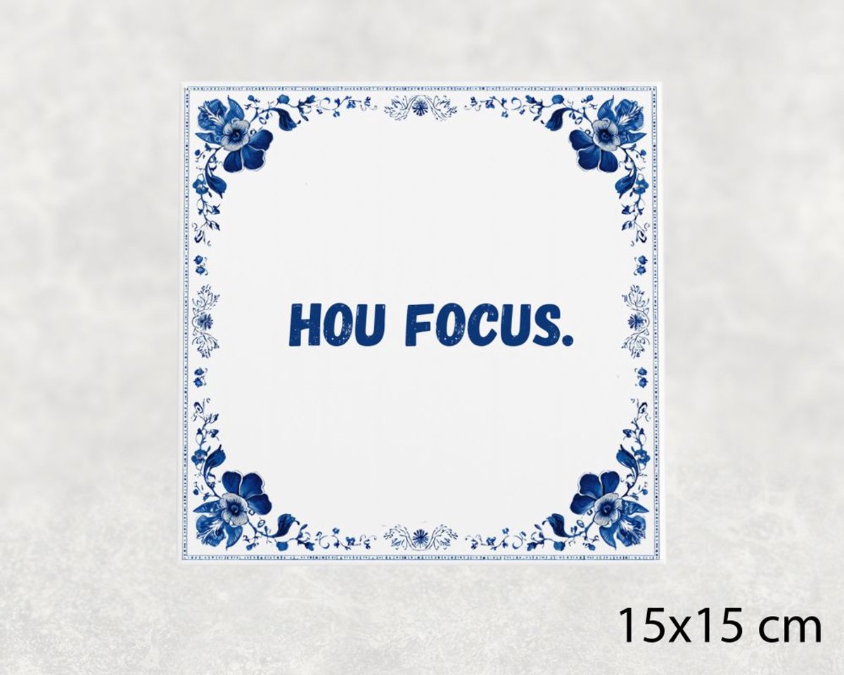 Spreuk tegel 15x15 cm Hou focus