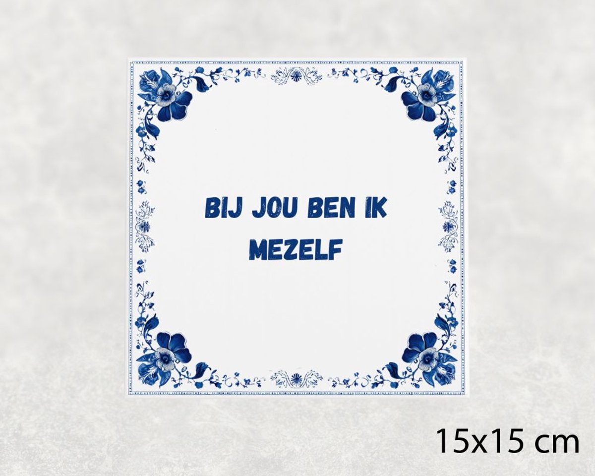 Spreuk tegel 15x15 cm Bij jou ben ik mezelf
