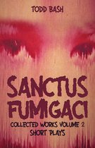 Sanctus Fumigaci: Collected Plays Volume 2