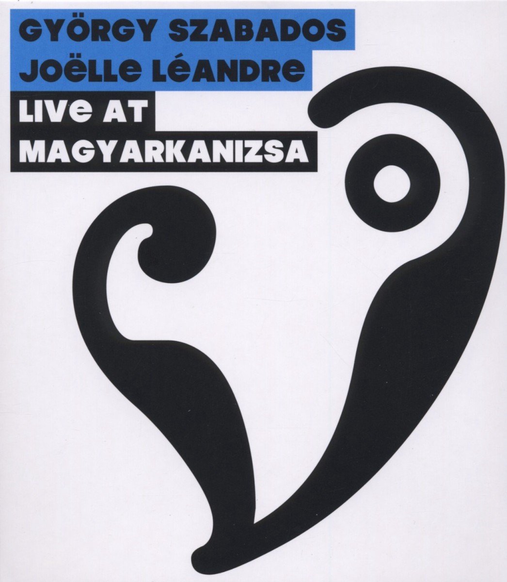 György Szabados & Joëlle Léandre - Live At Magyarkanizsa (CD)
