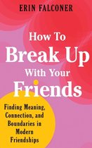 How to Break Up with Your Friends