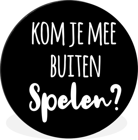 WallCircle - Wandcirkel - Muurcirkel - Quotes - 'Kom je mee buiten spelen?' - Spreuken - Aluminium - Dibond - ⌀ 30 cm - Binnen en Buiten