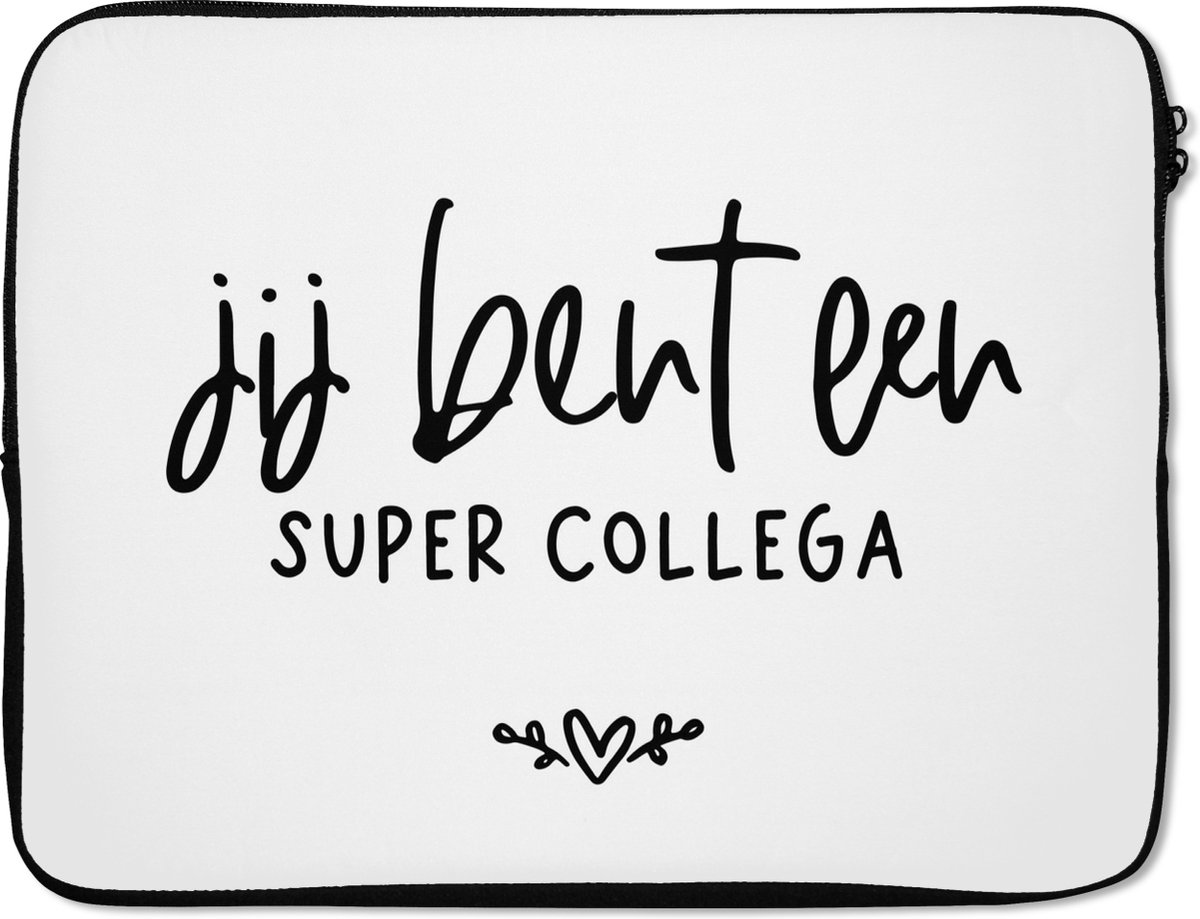 Laptophoes 17 inch - Jij bent een super collega - Spreuken - Collega - Quotes - Laptop sleeve - Binnenmaat 41x28 cm - Zwarte achterkant