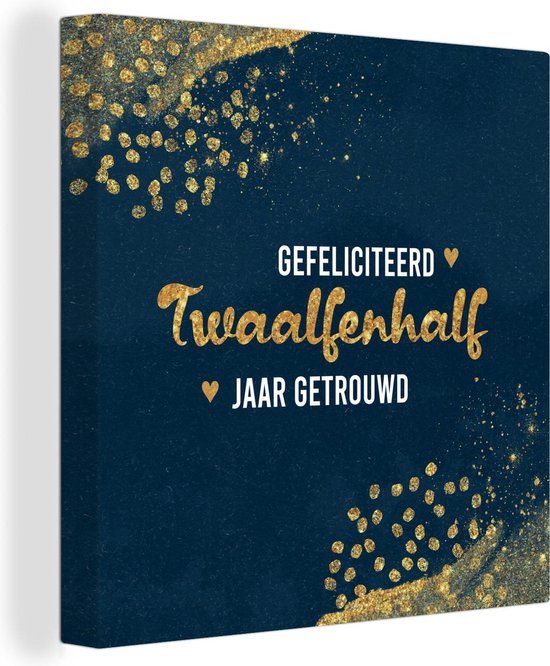 Canvas Schilderij Gefeliciteerd twaalfenhalf jaar getrouwd - Spreuken - Quotes - Goud - Jubileum - 90x90 cm - Wanddecoratie