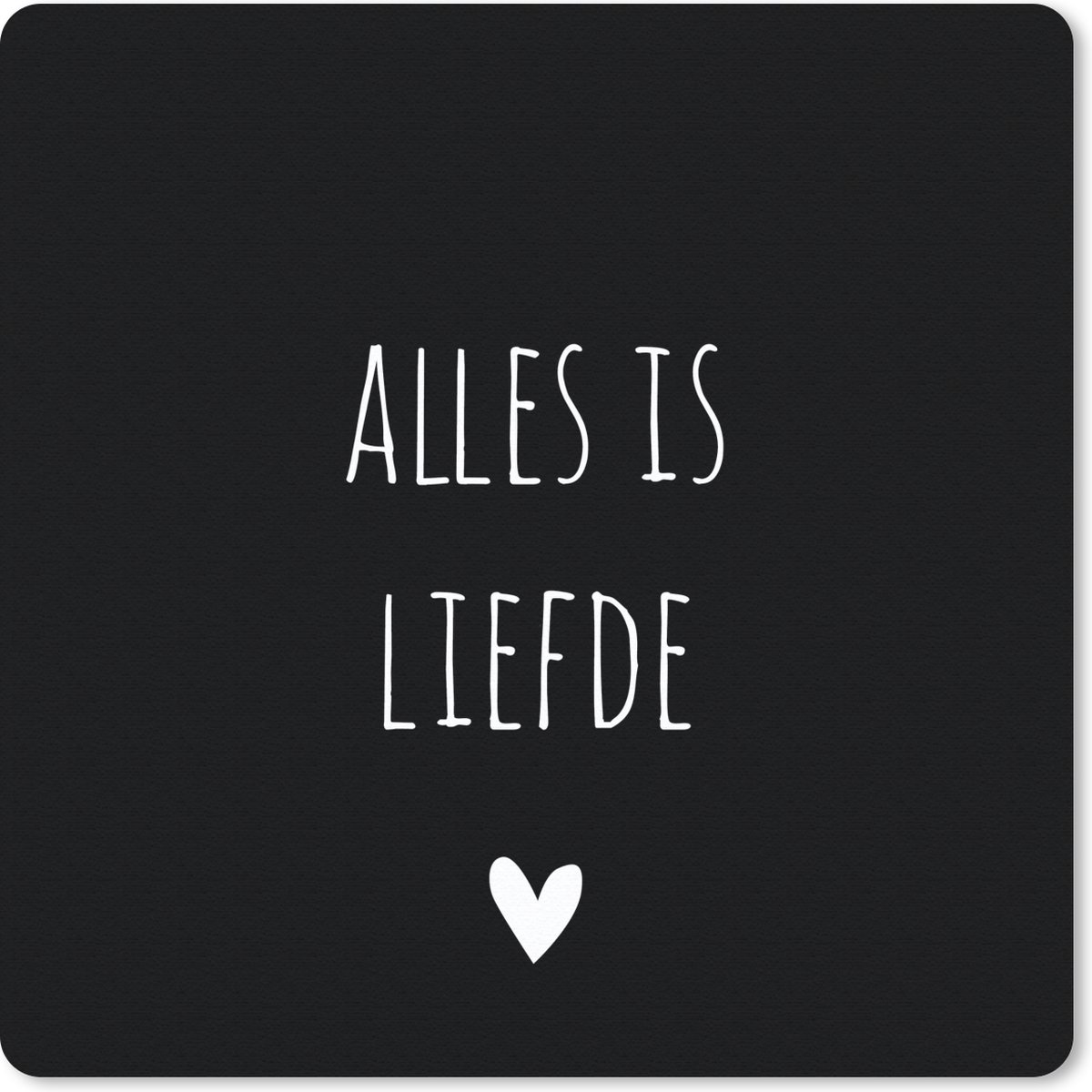 Muismat 30x30 cm - Mousepad Spreuken - Alles is liefde - Quotes - Bløf - Muismatten