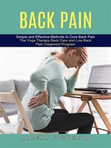 Back Pain: Simple and Effective Methods to Cure Back Pain (The Yoga Therapy Back Care and Low Back Pain Treatment Program)