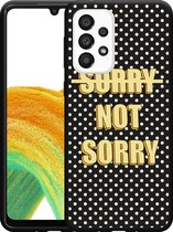 Hoesje Zwart Geschikt voor Samsung Galaxy A33 Sorry not Sorry