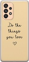 Leuke Telefoonhoesjes - Hoesje geschikt voor Samsung Galaxy A53 - Do the things you love - Soft case - TPU - Tekst - Geel