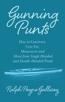 Gunning Punts - How to Construct, Care for, Manoeuvre and Hunt from Single Handed and Double Handed Punts