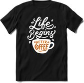 Life begins afther coffee | Koffie Kado T-Shirt Heren - Dames | Perfect Verjaardag Cadeau Shirt | Grappige Spreuken - Zinnen - Teksten | Maat M