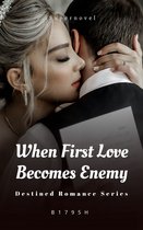 Destined Romance Series 1 -  When First Love Becomes Enemy