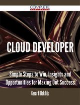 Cloud Developer - Simple Steps to Win, Insights and Opportunities for Maxing Out Success
