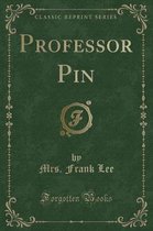 Professor Pin (Classic Reprint)
