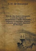 Arte de cato llano y cotrapunto y canto de organo co proportiones y modos breuemte copuesta & nueuamte anadida y glosado por Gocalo Martinez de Bizcargui