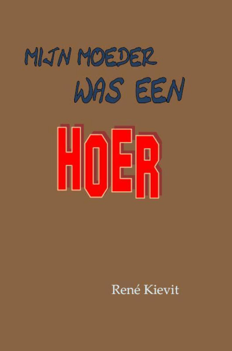 Mijn moeder was een hoer, Rene Kievit 9789490075668 Boeken