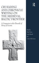 Crusading And Chronicle Writing On The Medieval Baltic Front