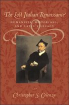 The Lost Italian Renaissance - Humanists, Historians, and Latin's Legacy