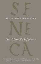The Complete Works of Lucius Annaeus Seneca - Hardship & Happiness