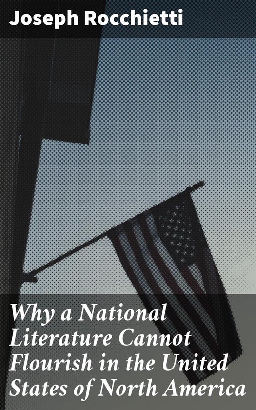 Why a National Literature Cannot Flourish in the United States of North ...