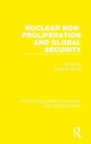 Routledge Library Editions: Nuclear Security - Nuclear Non-Proliferation and Global Security