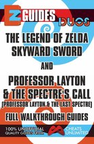 EZ Guides: Duos - The Legend of Zelda: Skyward Sword and Professor Layton and the Spectre's Call (Professor Layton and the Last Specter) Full Walkthrough Guides
