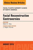 The Clinics: Surgery Volume 24-3 - Facial Reconstruction Controversies, An Issue of Facial Plastic Surgery Clinics