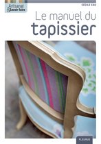 Artisanat & savoir-faire - Le manuel du tapissier