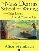 The Miss Dennis School Of Writing And Other Lessons From A Woman's Life