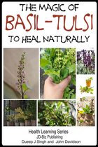 Herbal Remedy Series - The Magic of Basil: Tulsi To Heal Naturally