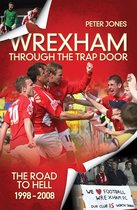 Wrexham: The European Era & Through the Trap Door 1972-2008