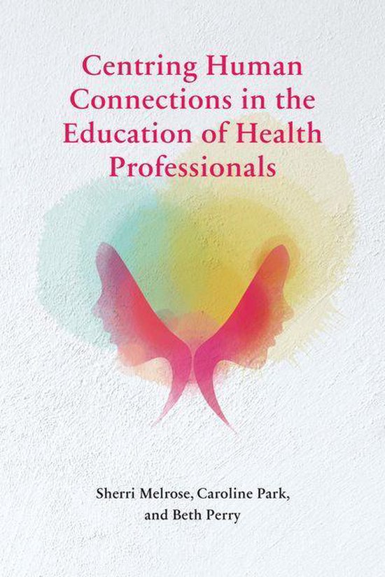 Centring Human Connections in the Education of Health Profes ... - cover