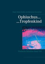 Poetische Schriften 8 - Ophiuchus Tropfenkind