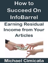 How to Succeed On InfoBarrel: Earning Residual Income from Your Articles