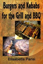 Burgers and Kebabs for the Grill and BBQ