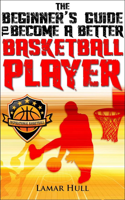 The Beginner's Guide to Become a Better Basketball Player - cover