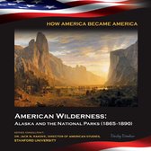 How America Became America - American Wilderness: Alaska and the National Parks (1865-1890)