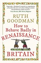 How to Behave Badly in Renaissance Britain