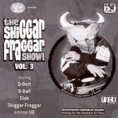 Shiggar Fraggar Show! Vol. 3