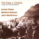 The Fate O Charlie (Songs Of The Jacobite Rebellions)