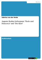 Auguste Rodins Liebespaare 'Paolo und Francesca' und 'Der Kuss'